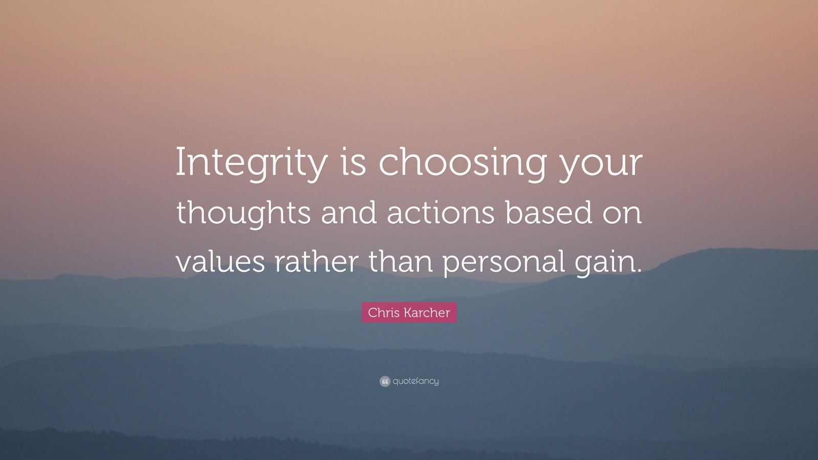 Chris Karcher Quote: “Integrity is choosing your thoughts and actions