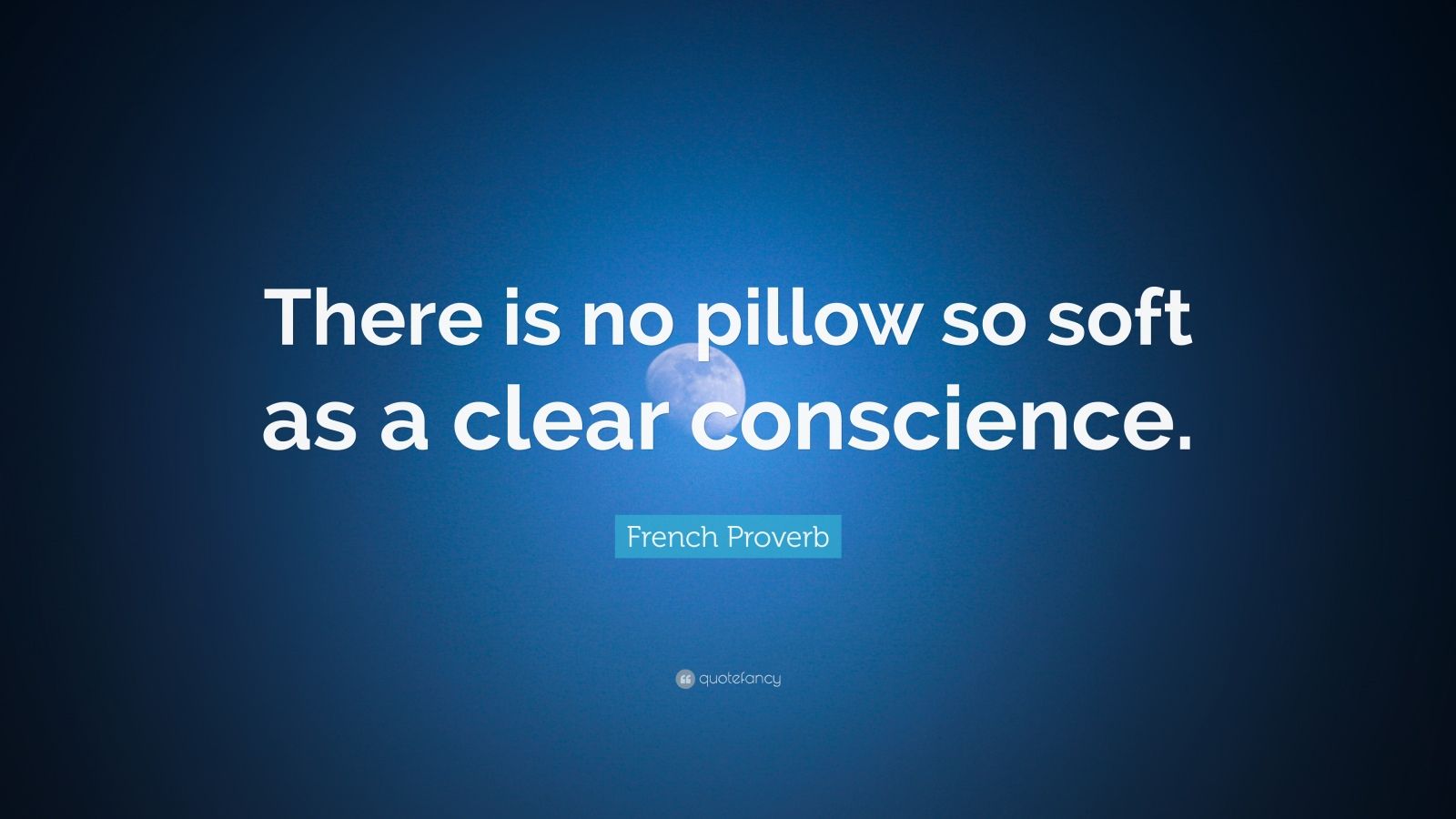 French Proverb Quote “There is no pillow so soft as a clear conscience