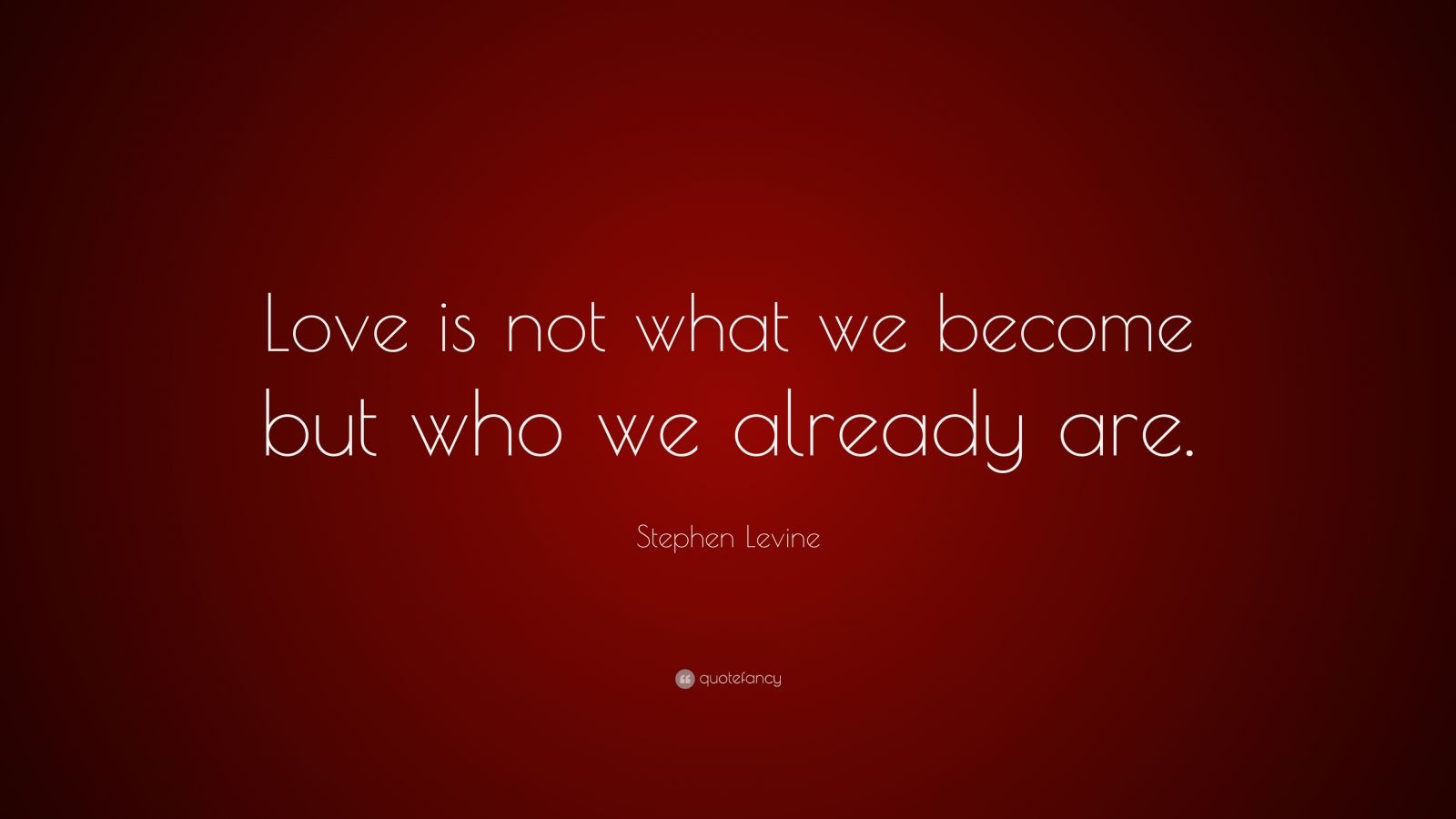 Stephen Levine Quote: “Love is not what we become but who we already ...