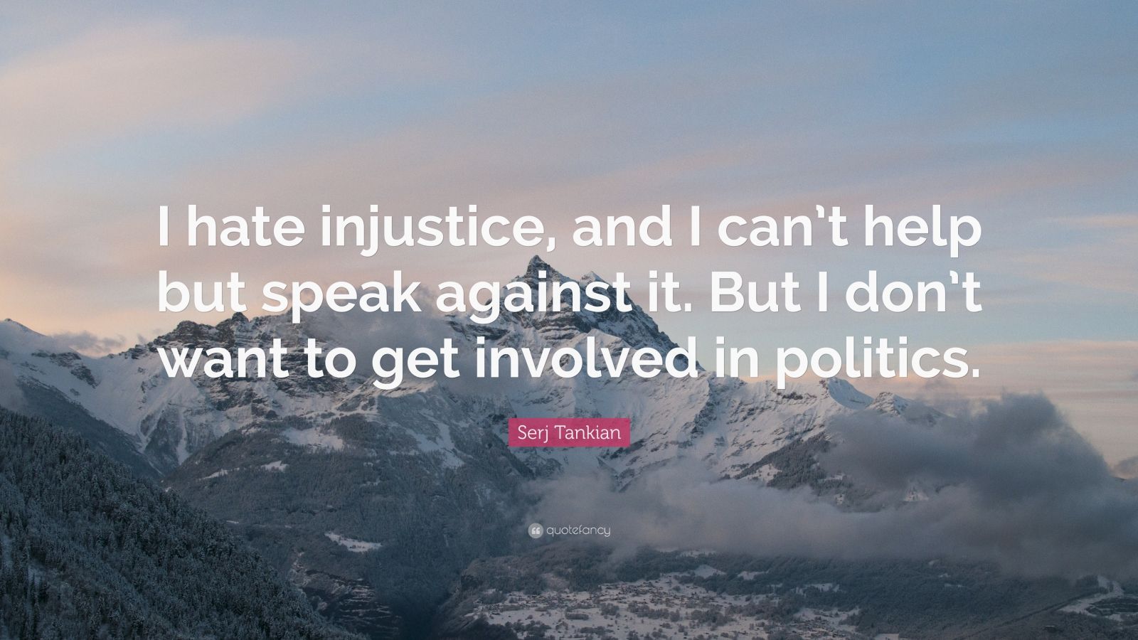 Serj Tankian Quote: “I hate injustice, and I can’t help but speak ...