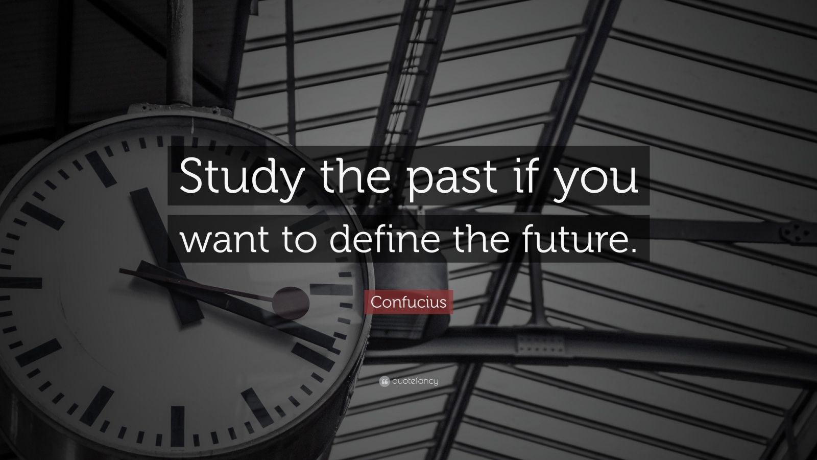 Confucius Quote: “Study the past if you want to define the future.” (25 ...