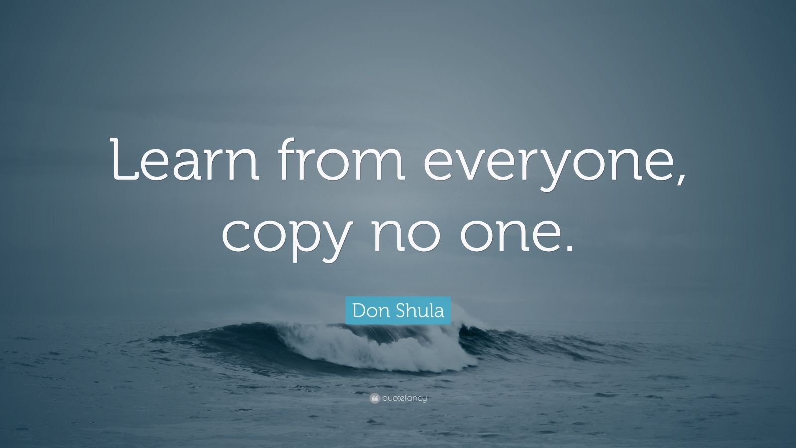 Don Shula Quote: “Learn from everyone, copy no one.” (7 wallpapers ...