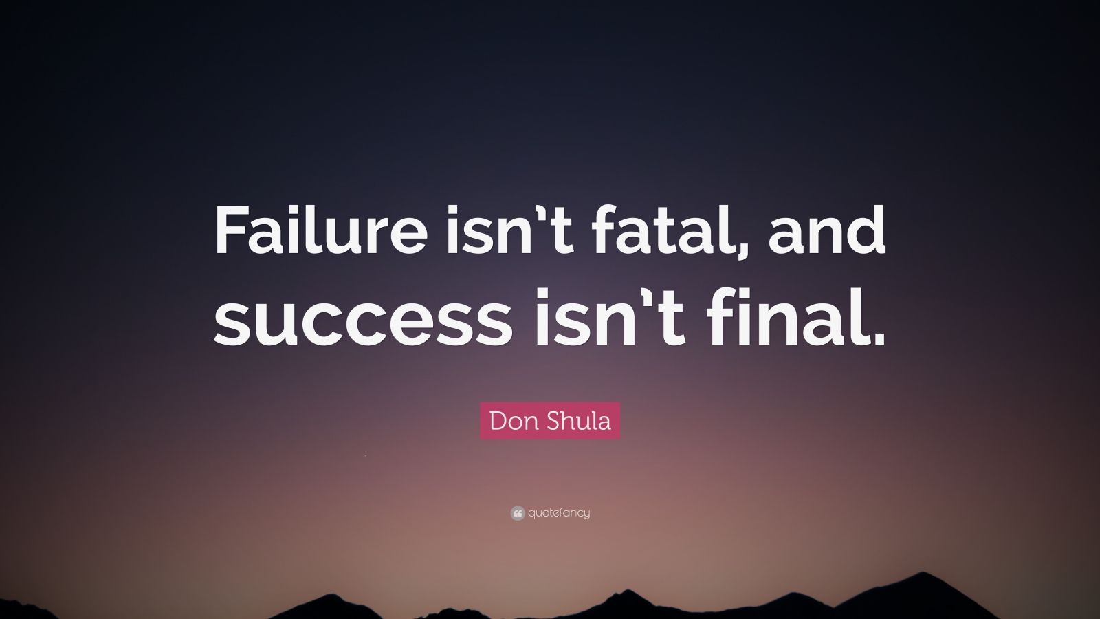 Don Shula Quote: “Failure isn’t fatal, and success isn’t final.”