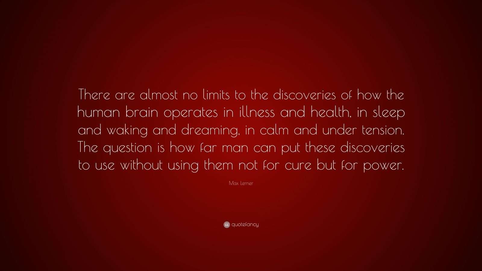 Max Lerner Quote: “There are almost no limits to the discoveries of how