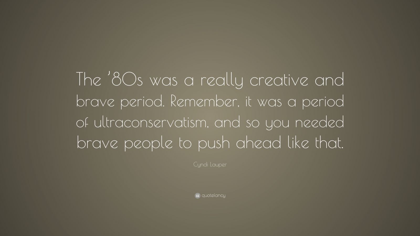 Cyndi Lauper Quote: “The ’80s was a really creative and brave period ...