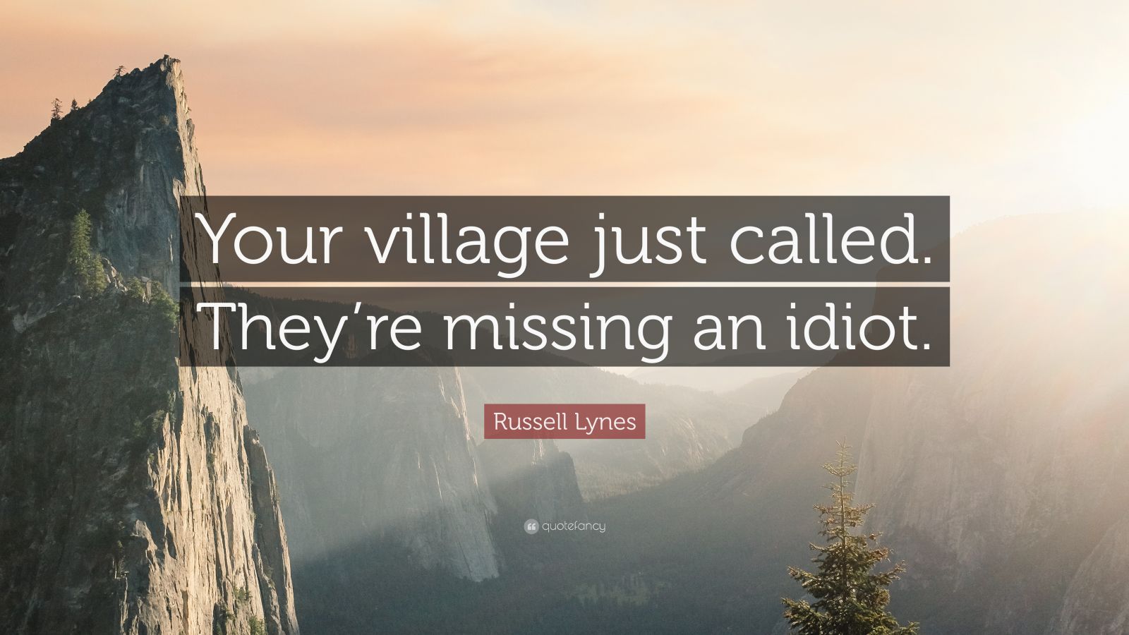 Russell Lynes Quote “your Village Just Called Theyre Missing An Idiot” 7 Wallpapers
