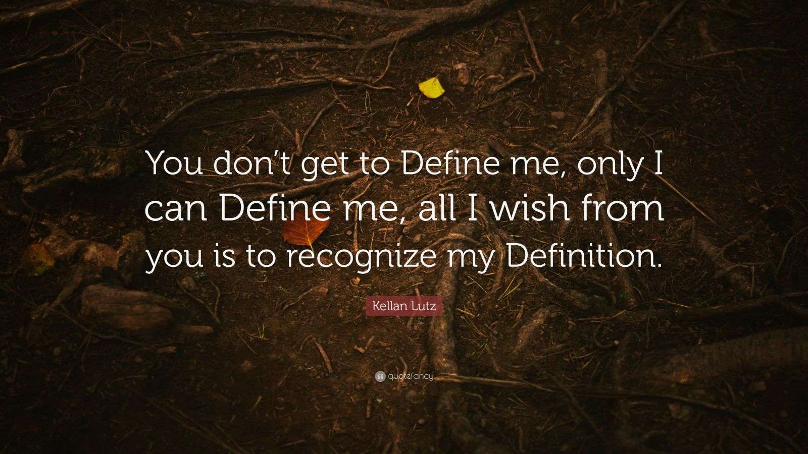 Kellan Lutz Quote “You don’t get to Define me, only I can Define me