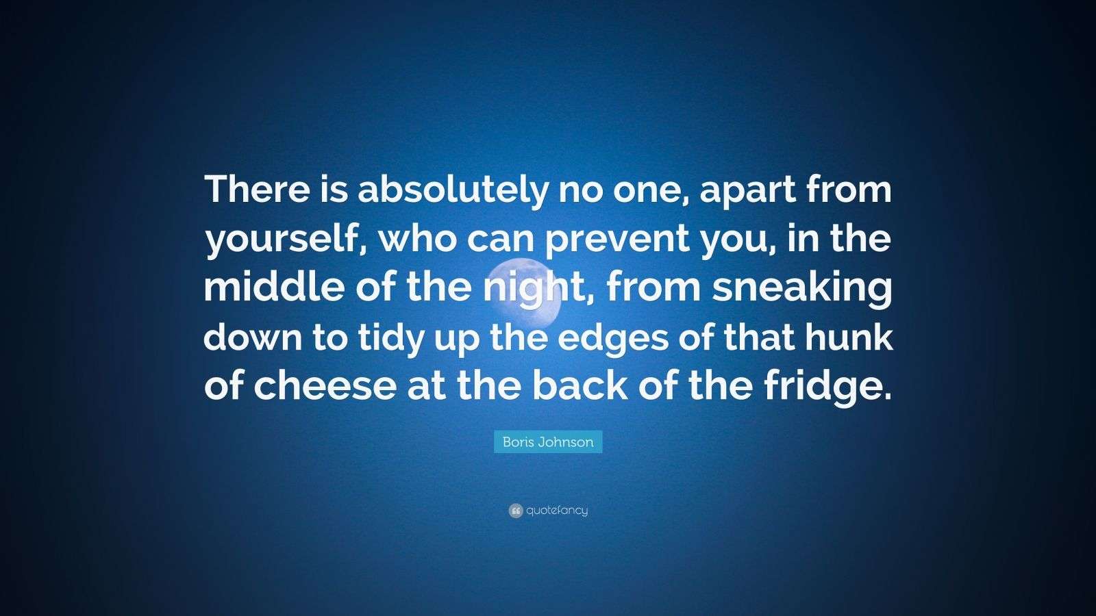 Boris Johnson Quote “There is absolutely no one, apart from yourself