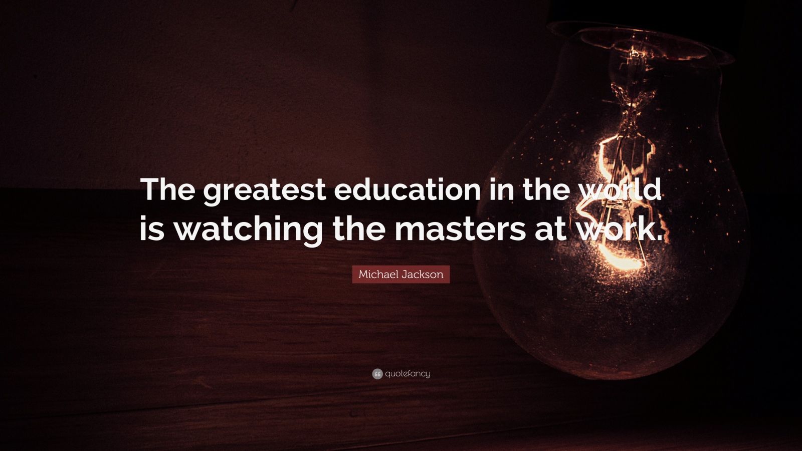 michael-jackson-quote-the-greatest-education-in-the-world-is-watching