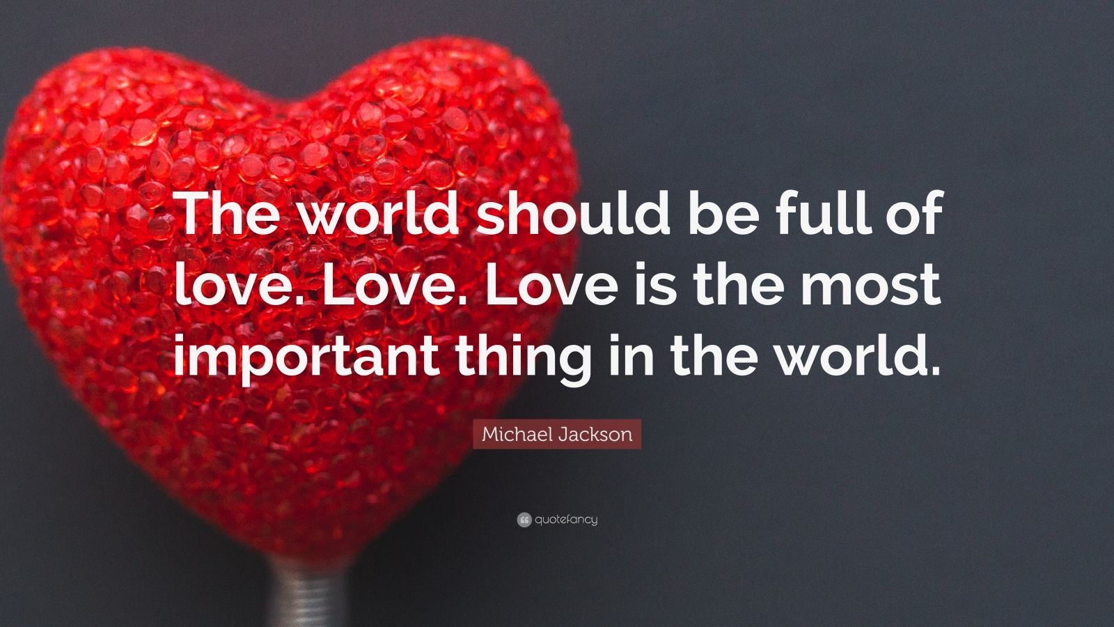 Michael Jackson Quote “the World Should Be Full Of Love Love Love Is