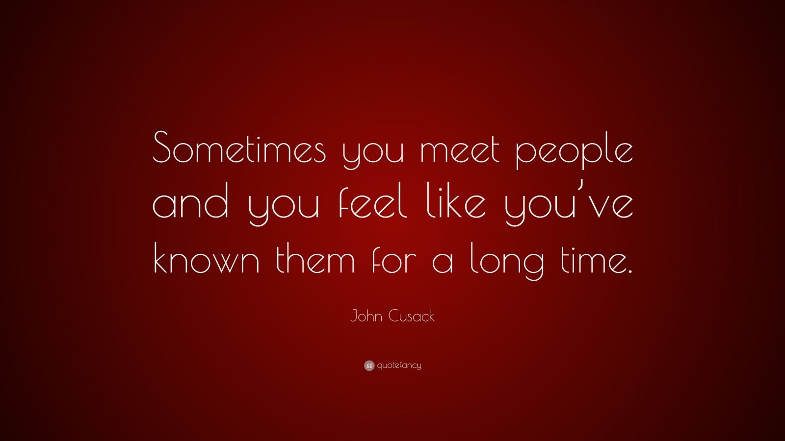 john-cusack-quote-sometimes-you-meet-people-and-you-feel-like-you-ve