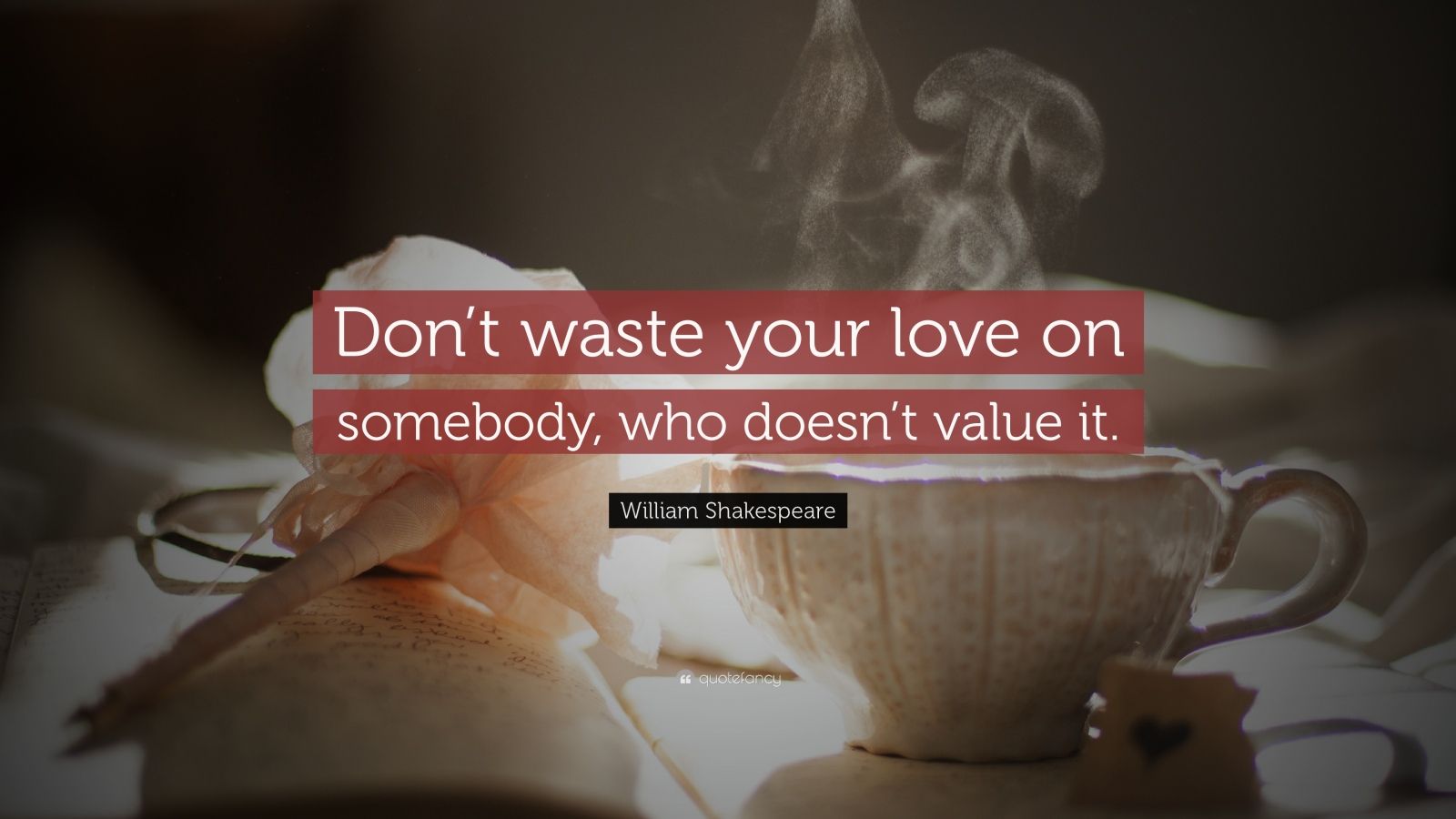 William Shakespeare Quote “Don t waste your love on somebody who doesn