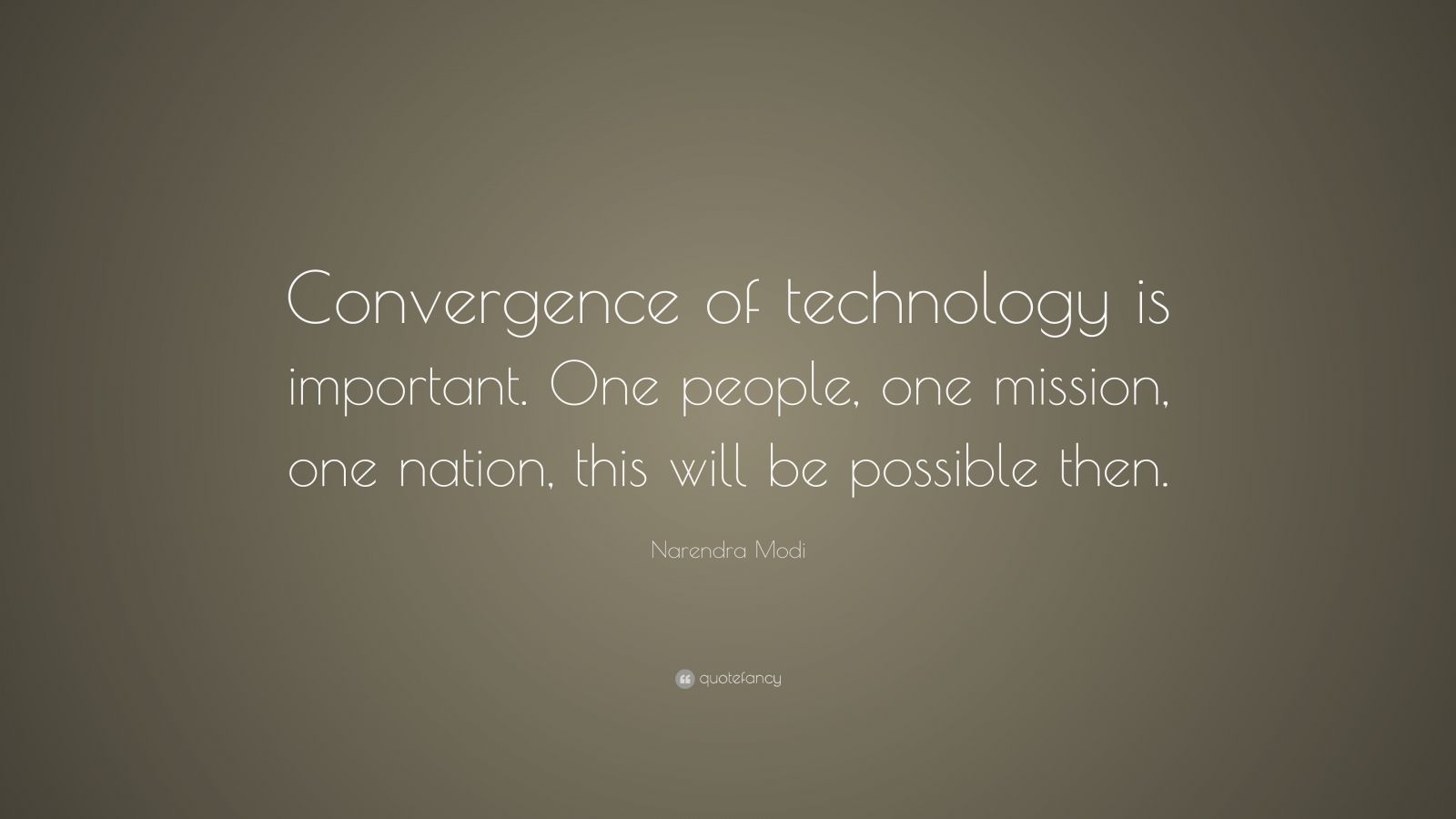 Narendra Modi Quote: “Convergence of technology is important. One ...