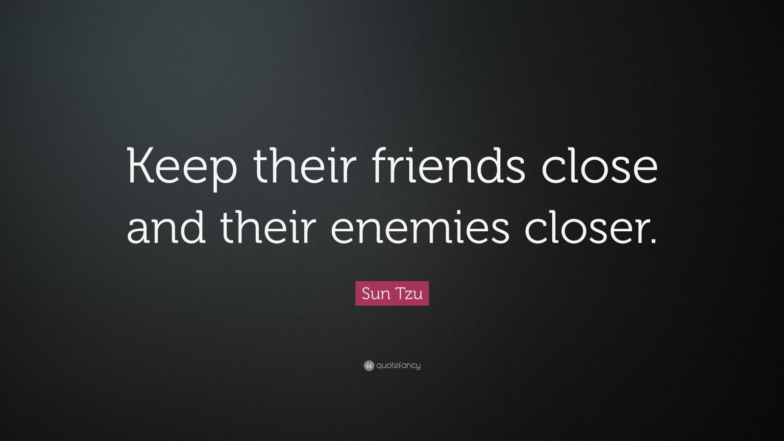 sun-tzu-quote-keep-their-friends-close-and-their-enemies-closer