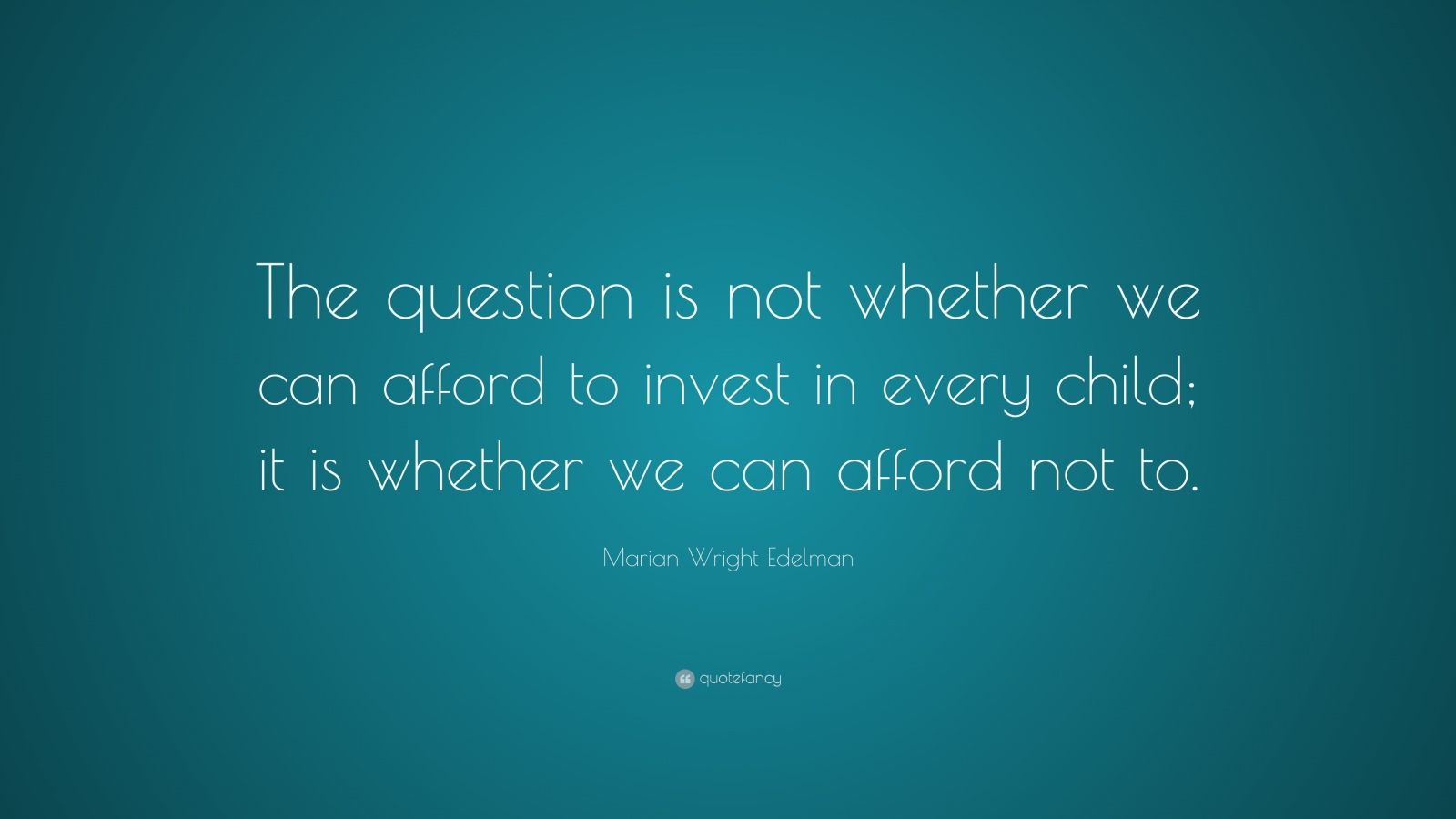 Marian Wright Edelman Quote: “The question is not whether we can afford