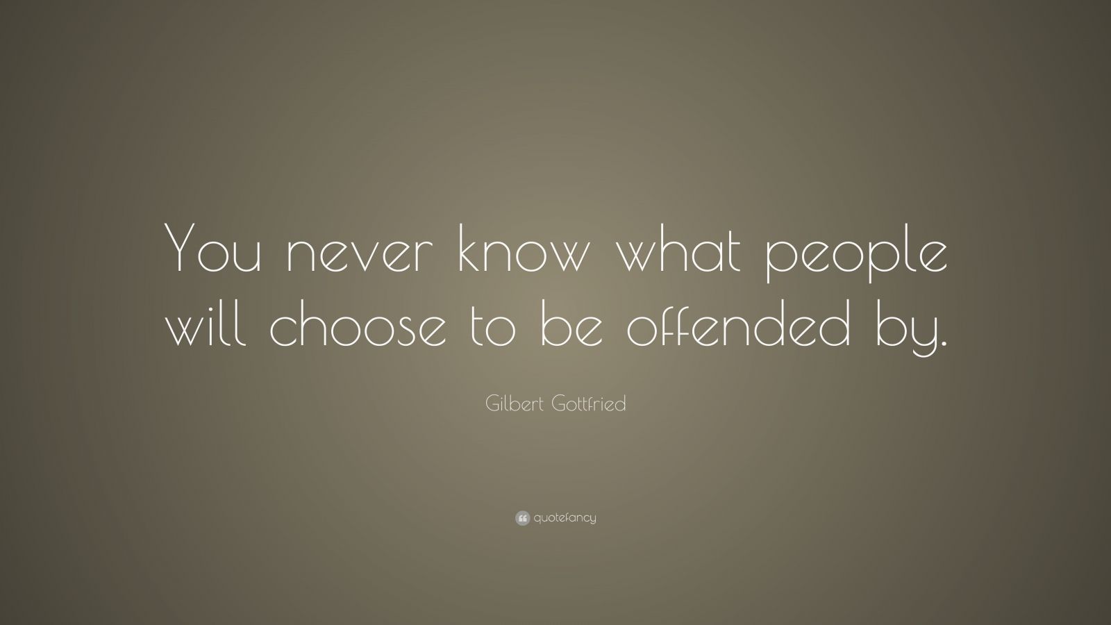 Gilbert Gottfried Quote: “You never know what people will choose to be ...