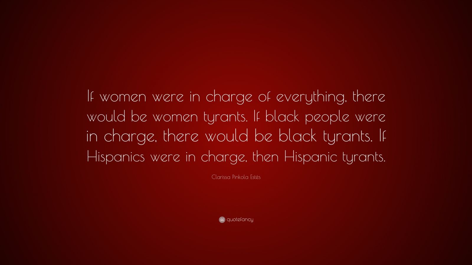 Clarissa Pinkola Estés Quote “If women were in charge of