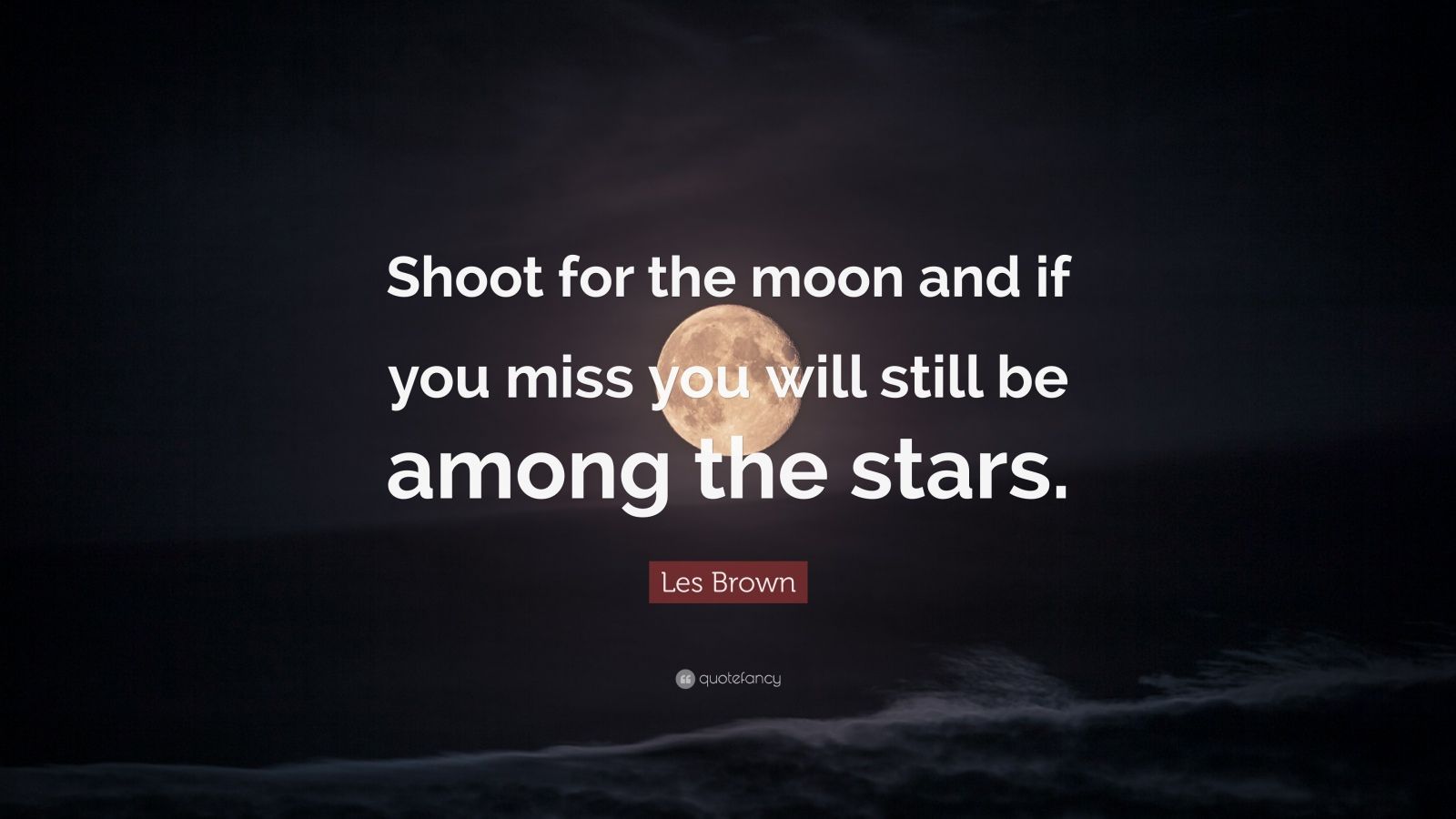 Les Brown Quote “Shoot for the moon and if you miss you will still be