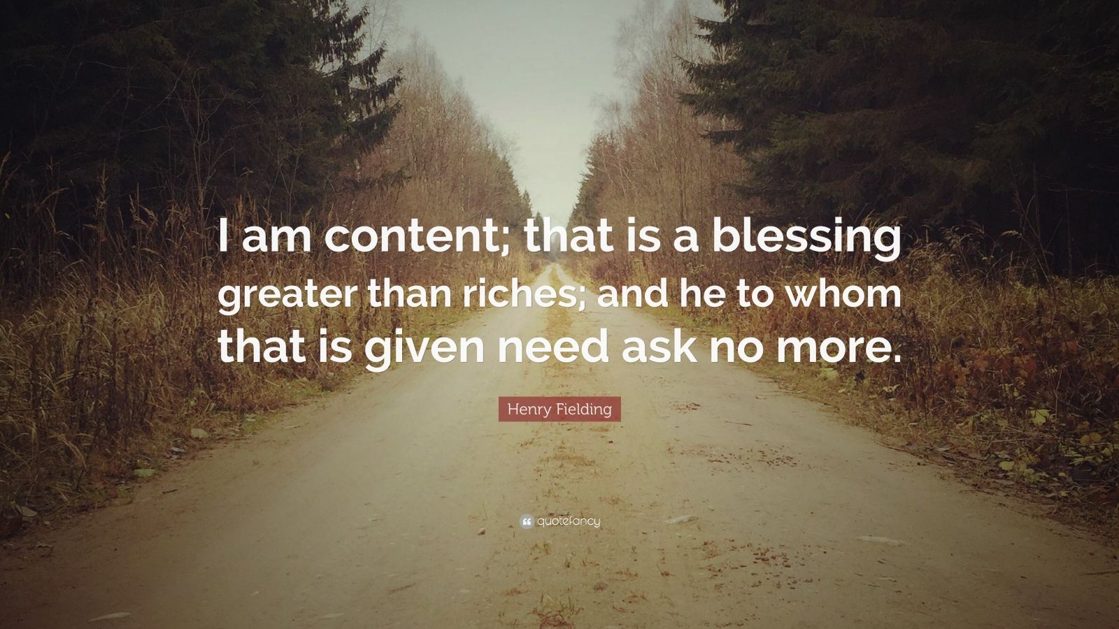 Henry Fielding Quote I Am Content That Is A Blessing Greater Than 