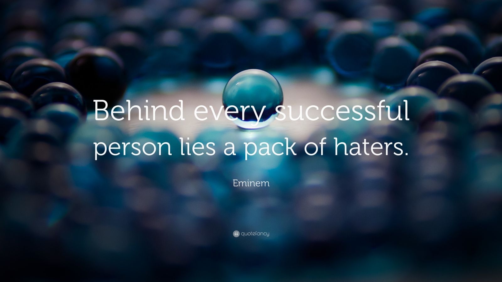 Eminem Quote “Behind every successful person lies a pack of haters ”