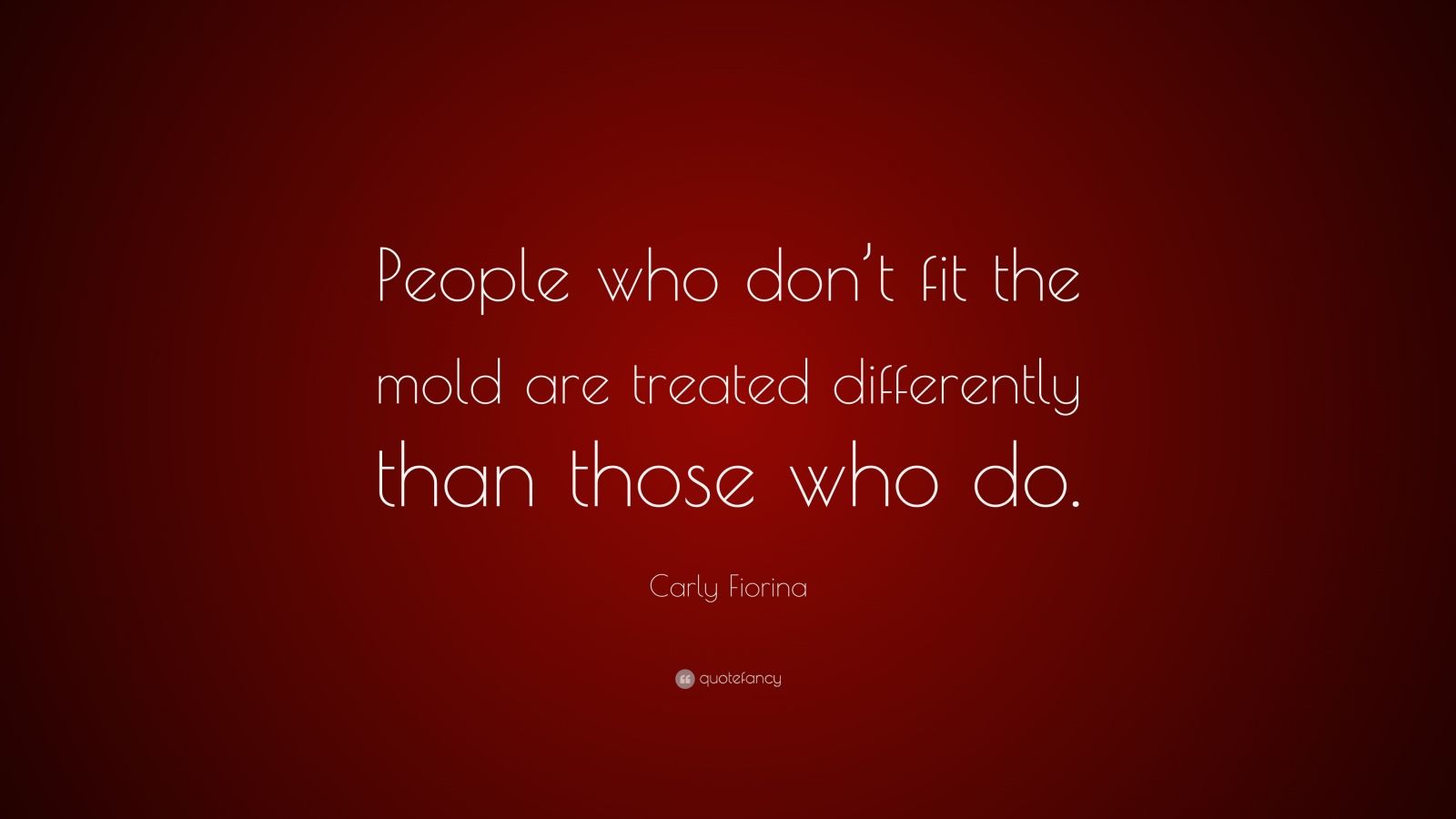 Carly Fiorina Quote: “People who don’t fit the mold are treated ...