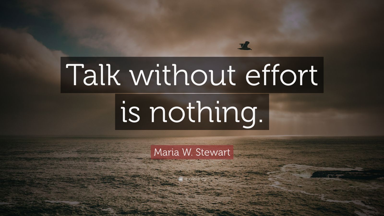 maria-w-stewart-quote-talk-without-effort-is-nothing-7-wallpapers