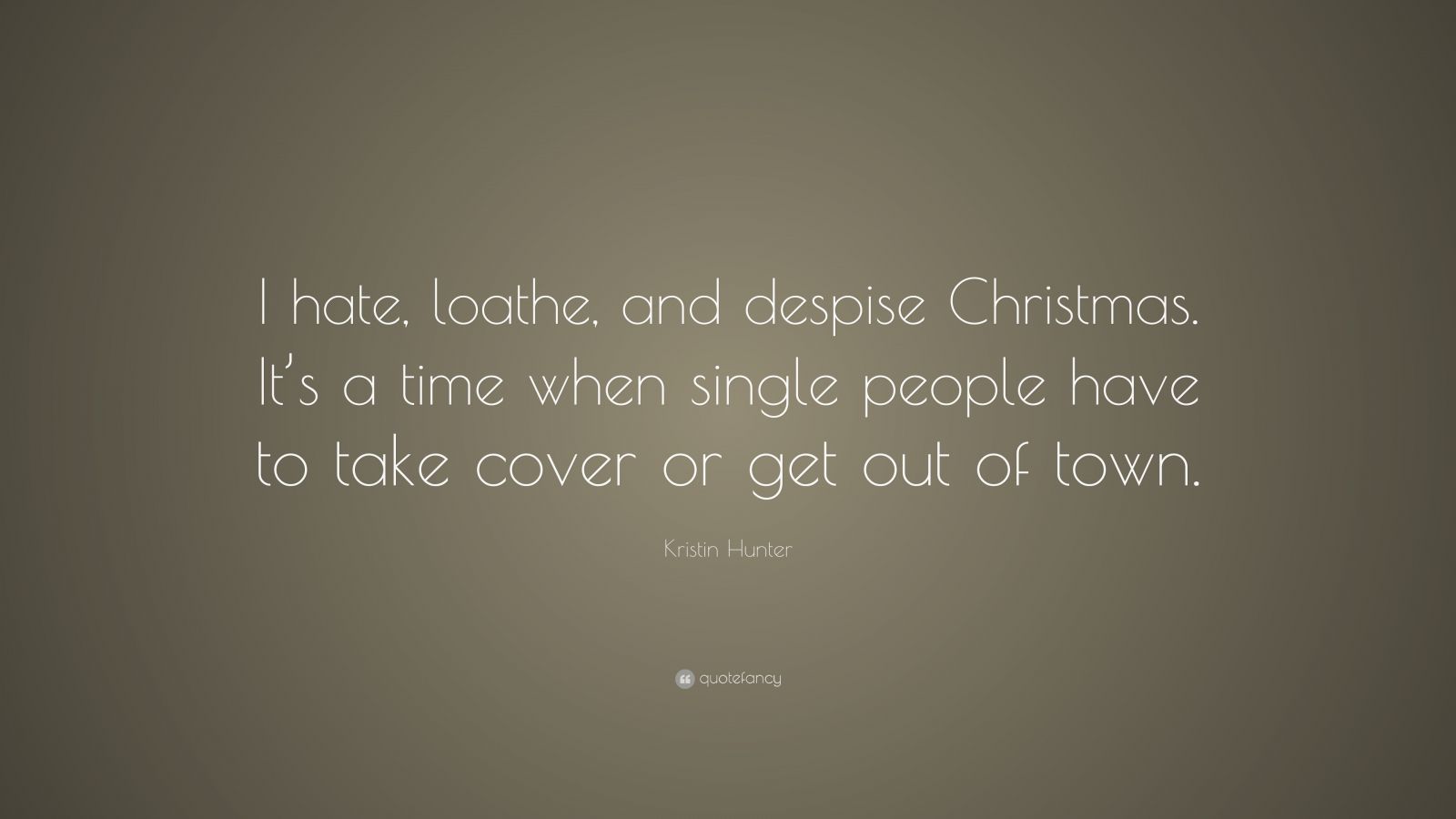 Kristin Hunter Quote: “I hate, loathe, and despise Christmas. It’s a ...