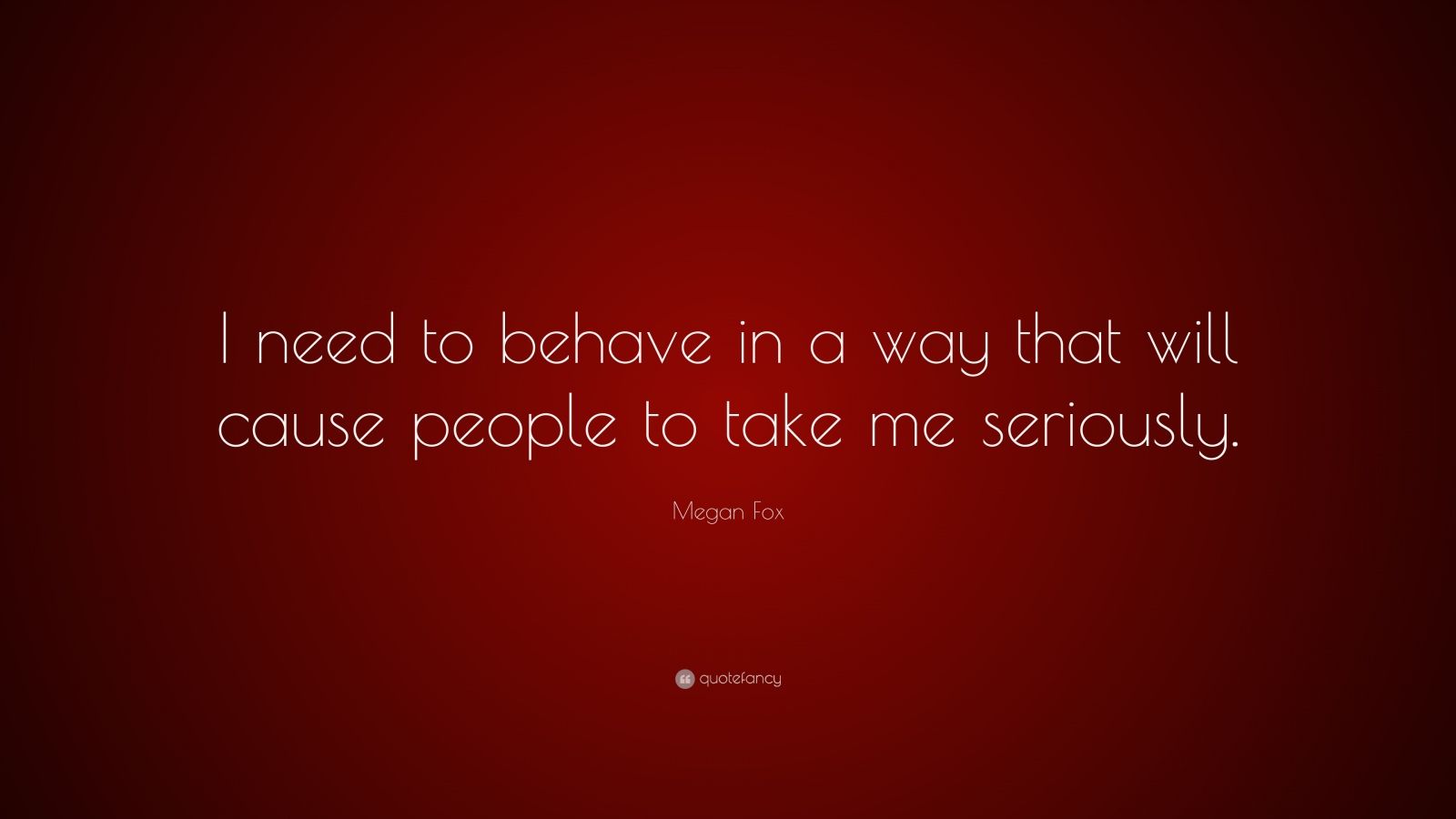 megan-fox-quote-i-need-to-behave-in-a-way-that-will-cause-people-to
