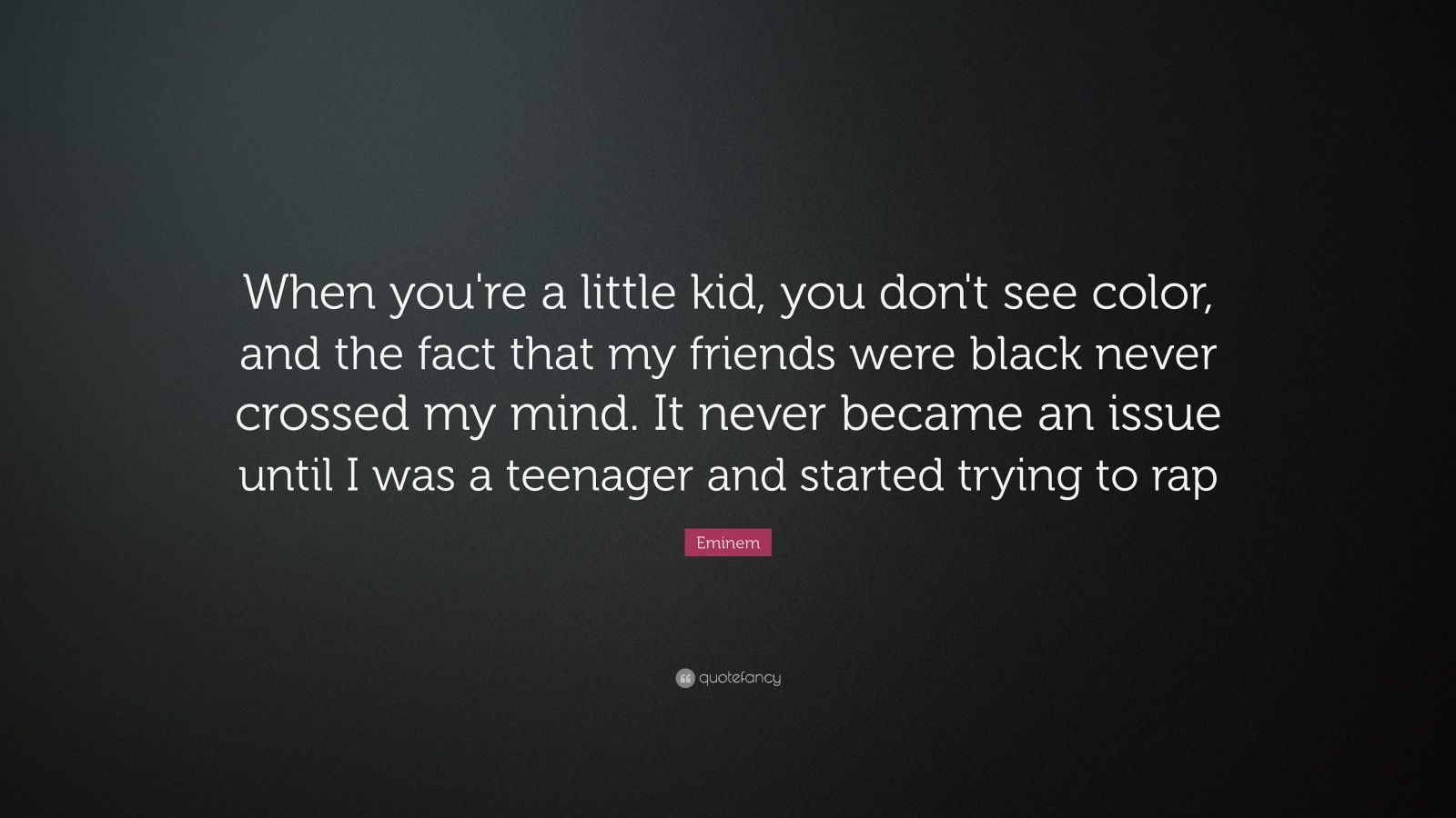 Eminem Quote “When you re a little kid you don t