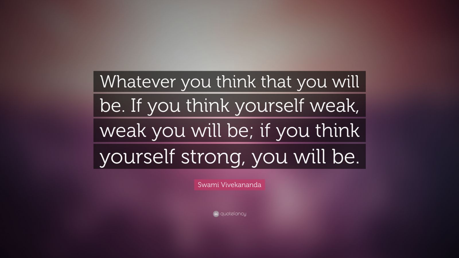 Swami Vivekananda Quote: “Whatever you think that you will be. If you ...