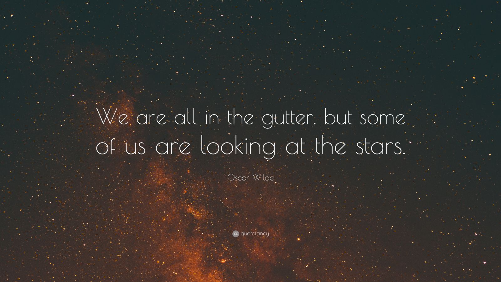 Oscar Wilde Quote: “We are all in the gutter, but some of us are ...