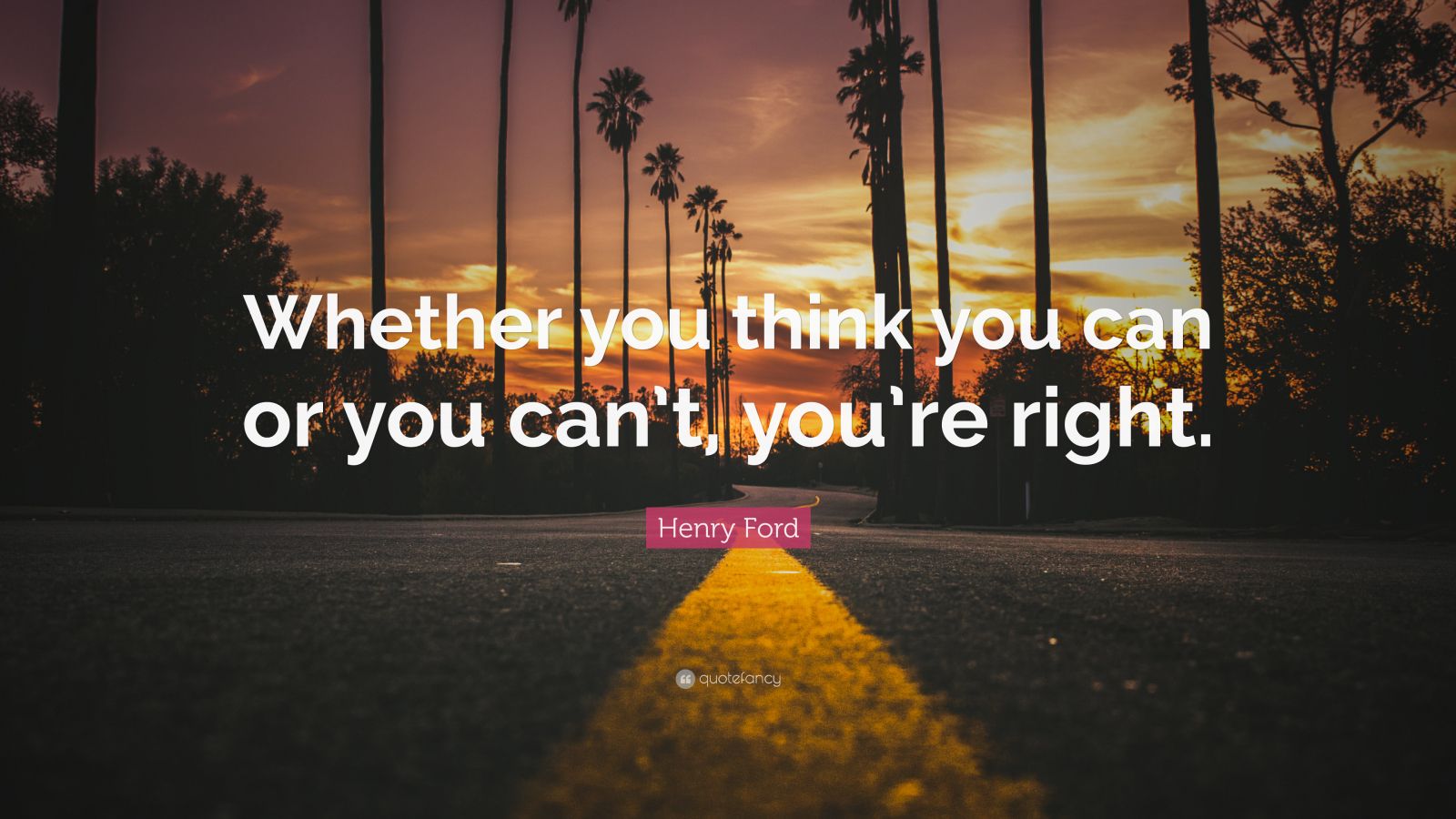 Henry Ford Quote: “Whether you think you can or you can’t, you’re right