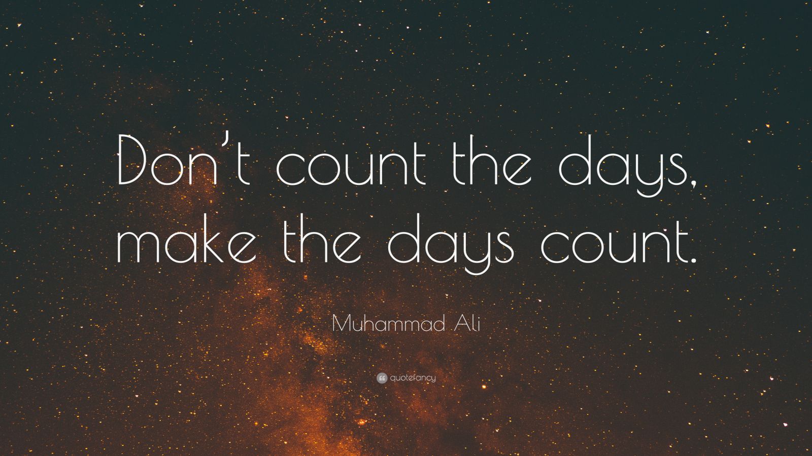 Muhammad Ali Quote “Don’t count the days, make the days count.” (40