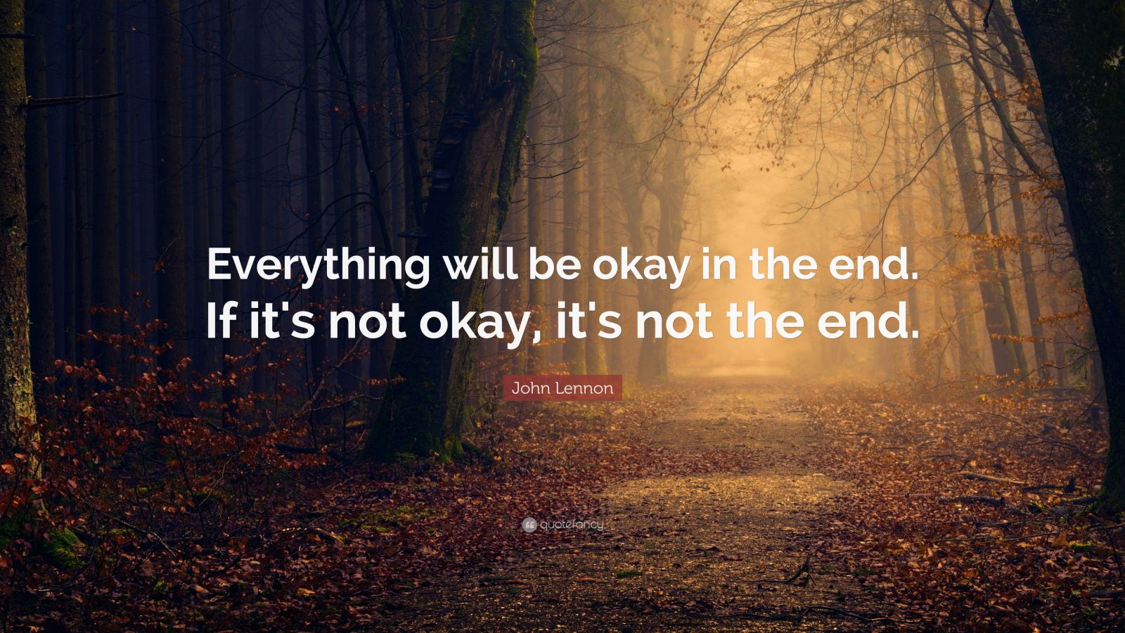 John Lennon Quote “Everything will be okay in the end. If