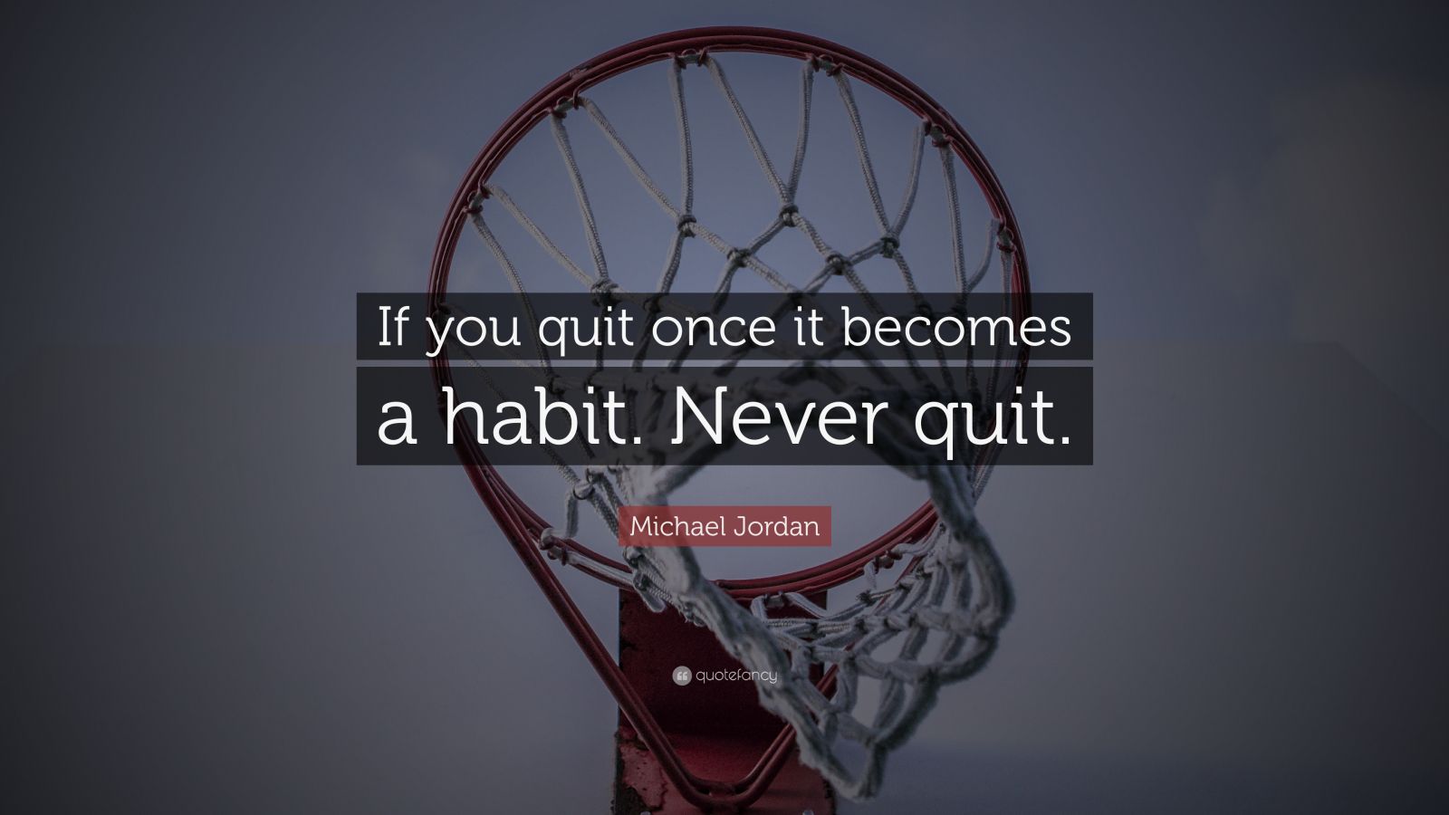 Michael Jordan Quote: “If you quit once it becomes a habit. Never quit