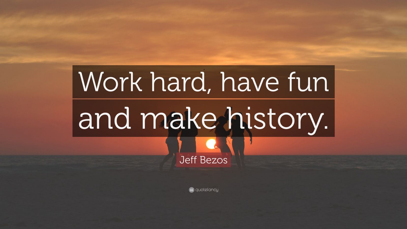Jeff Bezos Quote: “Work hard, have fun and make history.” (30
