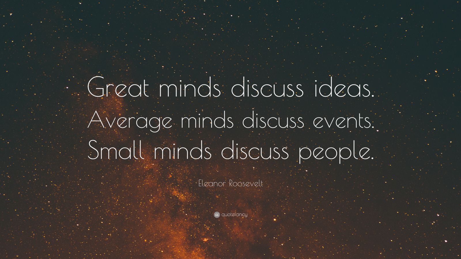 Eleanor Roosevelt Quote “Great minds discuss ideas