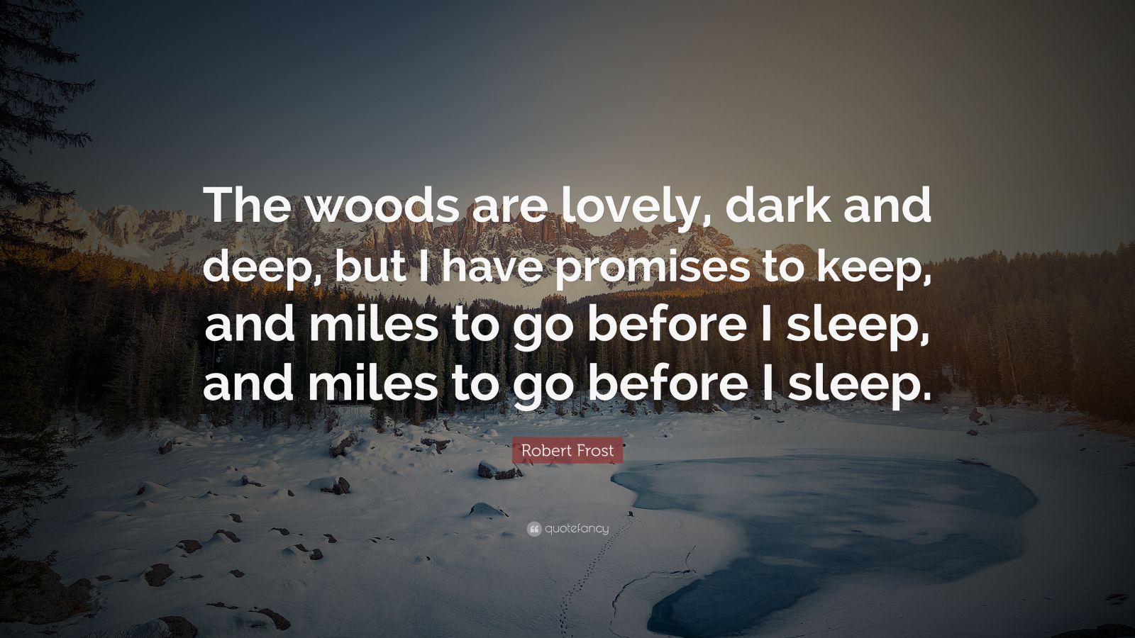 Robert Frost Quote: “The woods are lovely, dark and deep, but I have ...