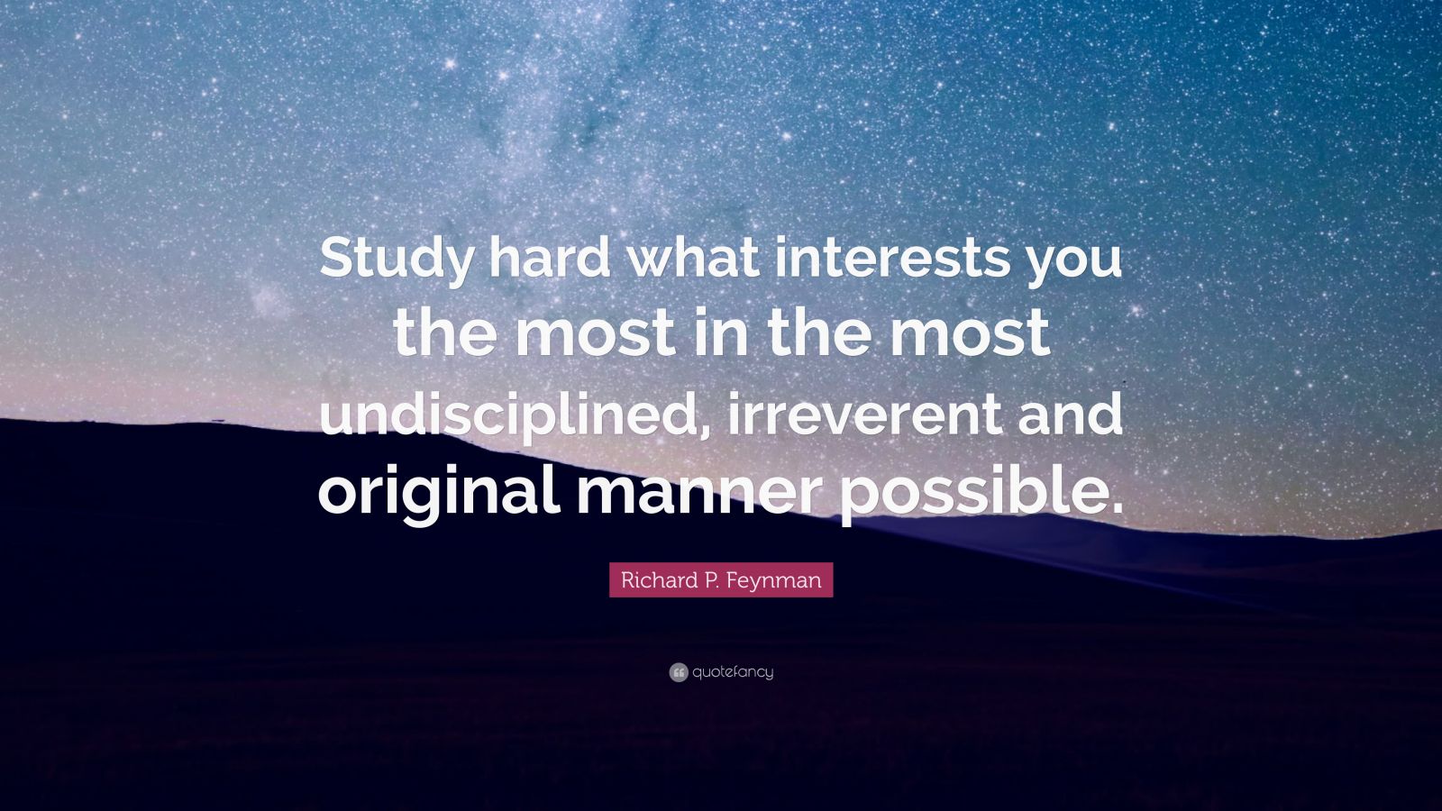 Richard P. Feynman Quote: “Study hard what interests you the most in ...