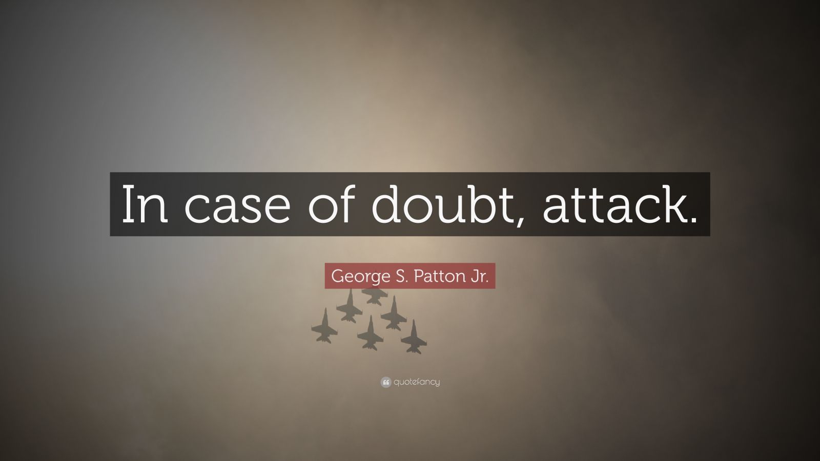 S. Patton Jr. Quote “In case of doubt, attack.” (15 wallpapers