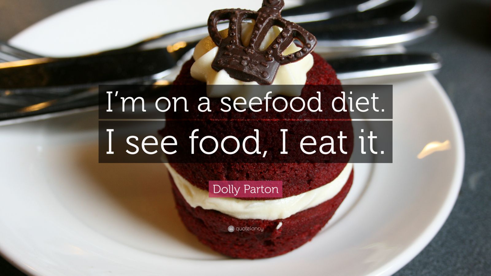 Dolly Parton Quote “I’m on a seefood diet. I see food, I eat it.” (14