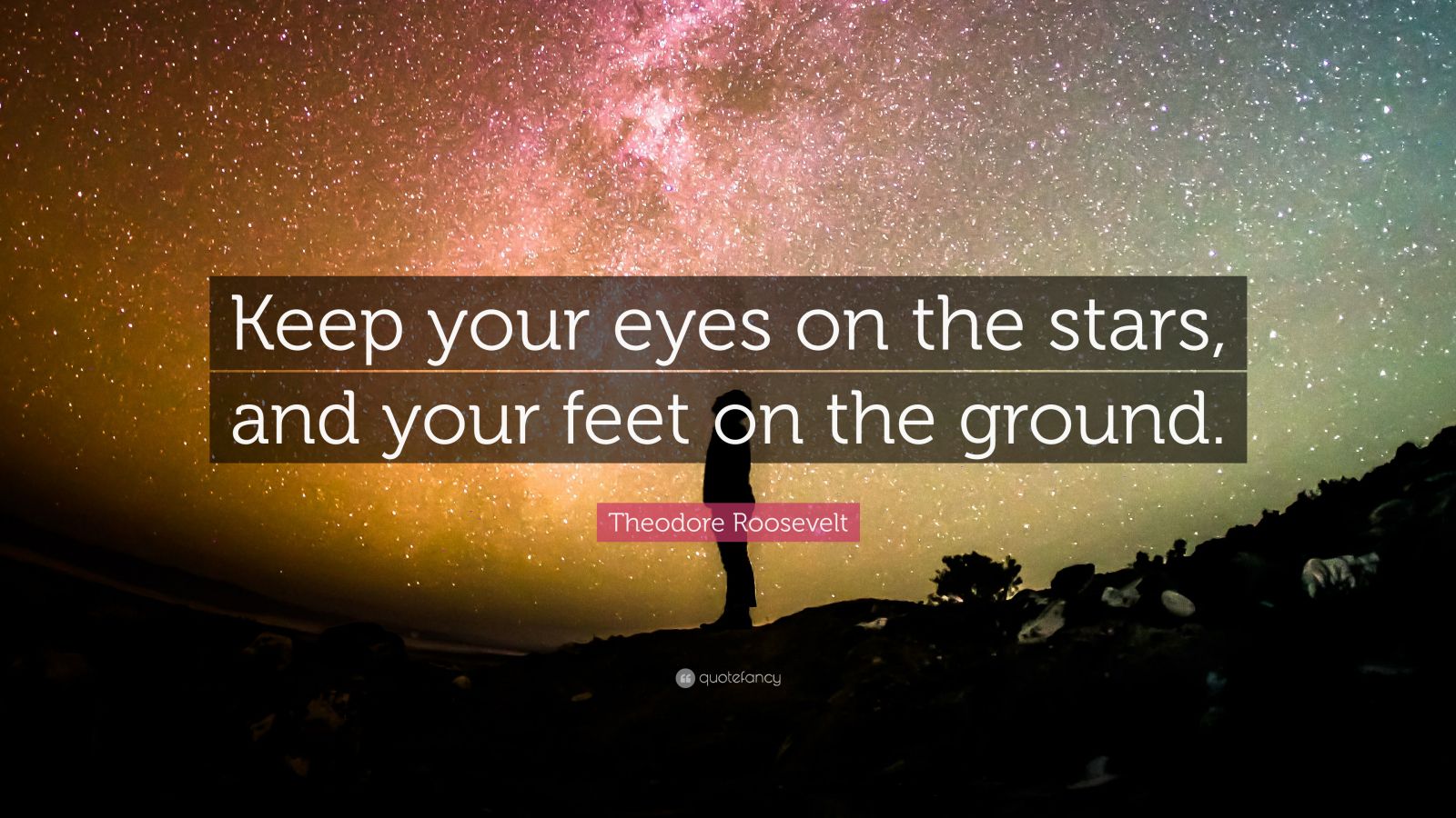 Theodore Roosevelt Quote: “Keep your eyes on the stars, and your feet ...