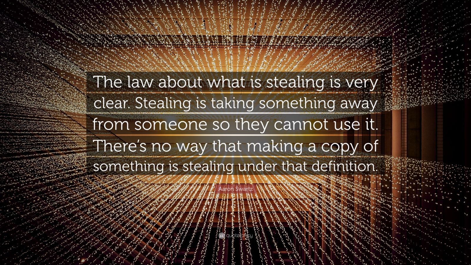 Aaron Swartz Quote “The law about what is stealing is very clear