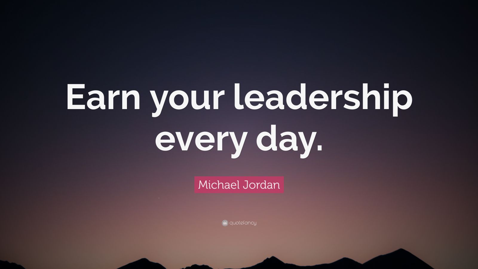 Michael Jordan Quote “Earn your leadership every day.” (23 wallpapers) Quotefancy