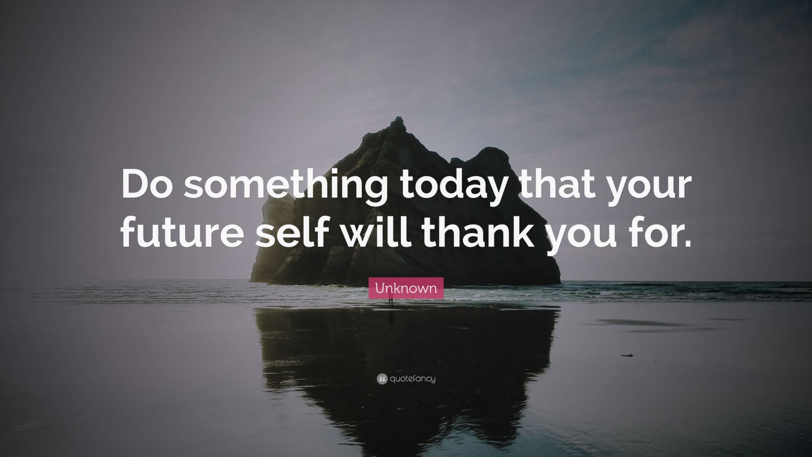 Unknown Quote: “do Something Today That Your Future Self Will Thank You 