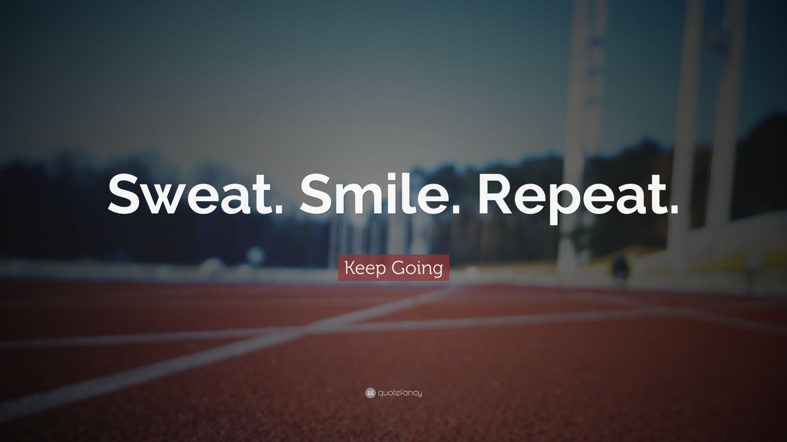 Keep Going Quote “Sweat. Smile. Repeat.” (7 wallpapers) Quotefancy