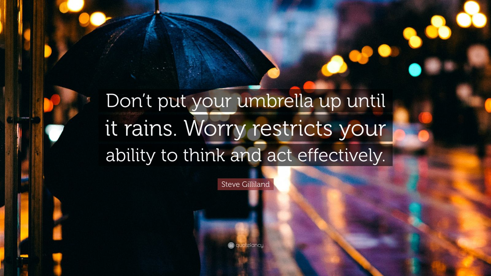 Steve Gilliland Quote: “Don’t put your umbrella up until it rains ...