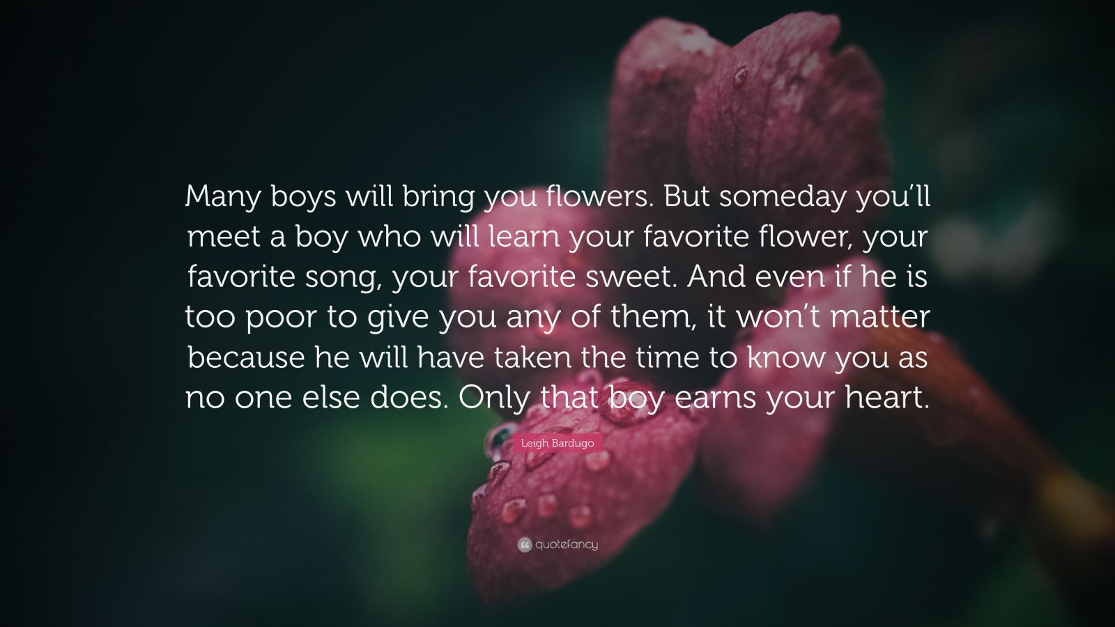 Leigh Bardugo Quote: "Many boys will bring you flowers ...