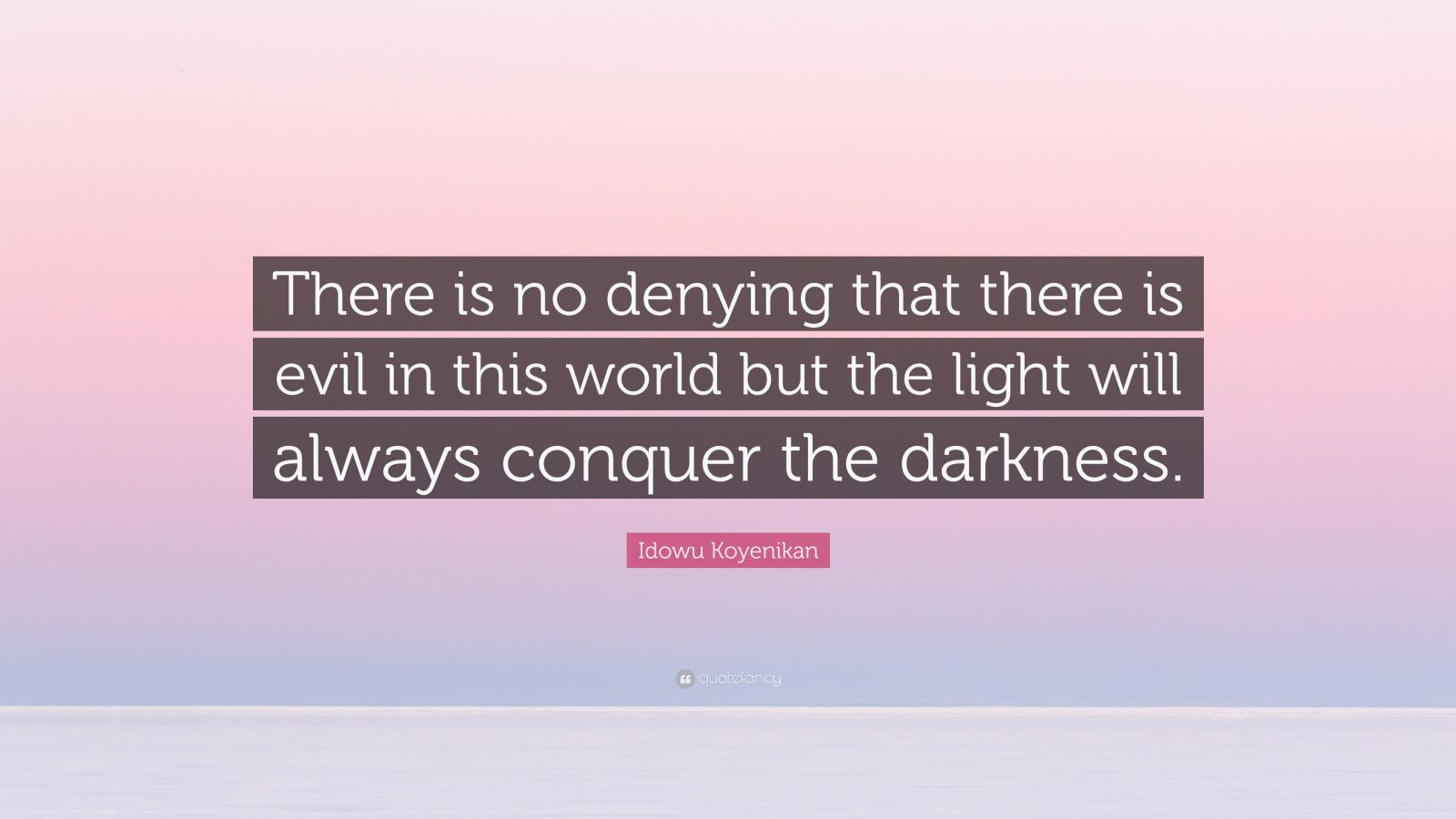 Idowu Koyenikan Quote: “There is no denying that there is evil in this ...