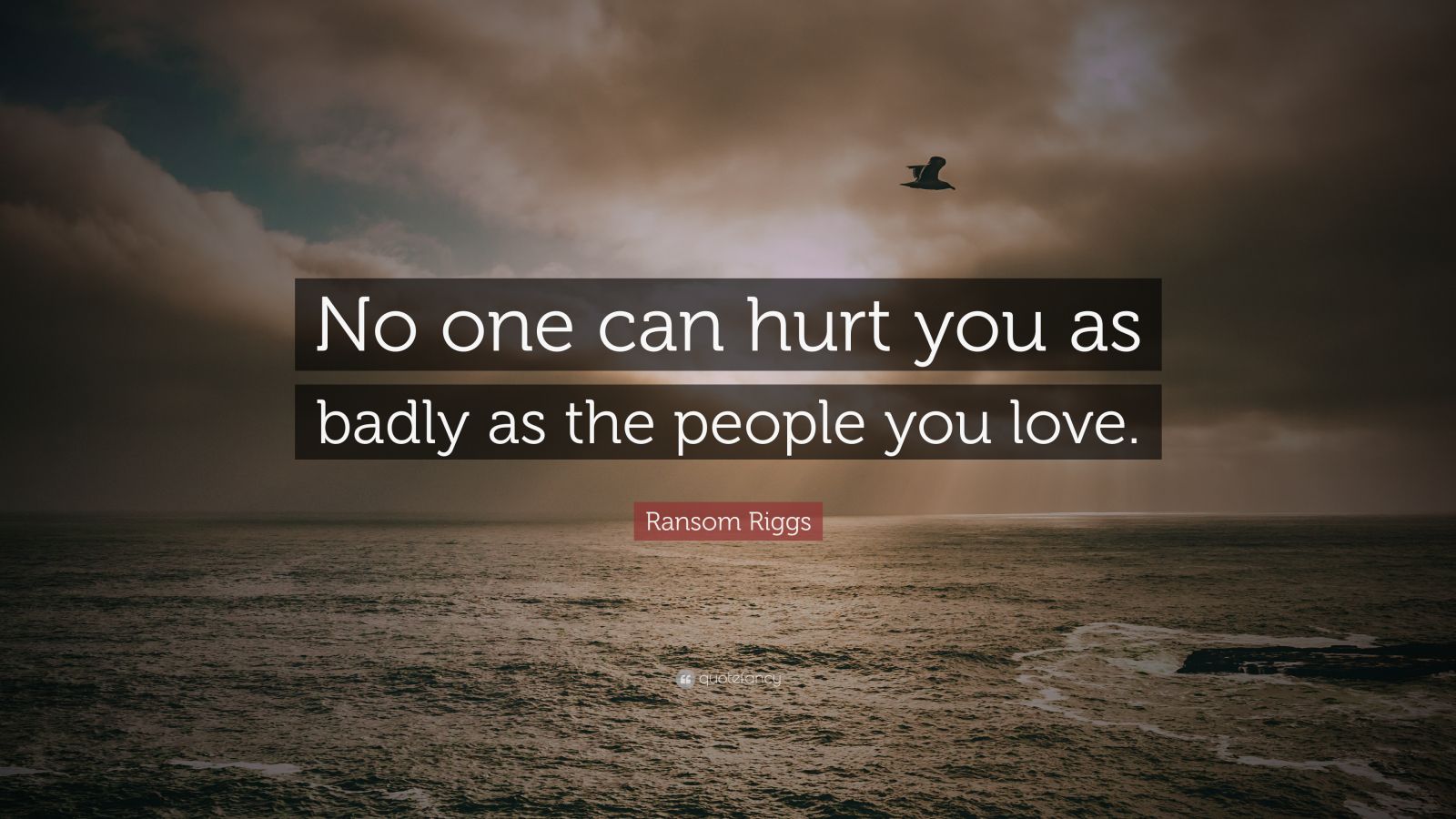 Ransom Riggs Quote: “No One Can Hurt You As Badly As The People You Love.”